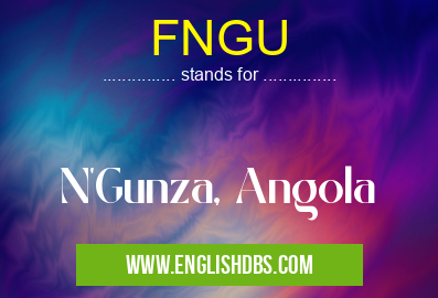 FNGU means N'Gunza, Angola FNGU
