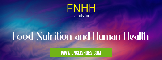FNHH means Food Nutrition and Human Health FNHH
