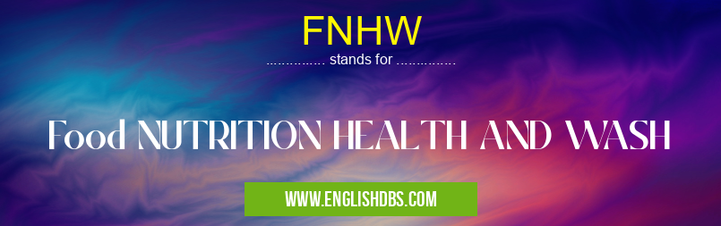 FNHW means Food NUTRITION HEALTH AND WASH FNHW