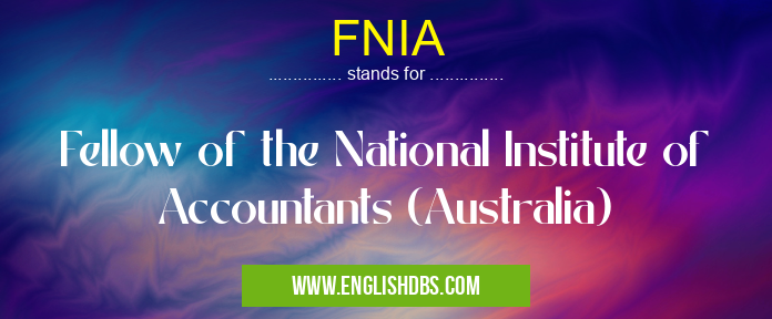 FNIA means Fellow of the National Institute of Accountants (Australia) FNIA
