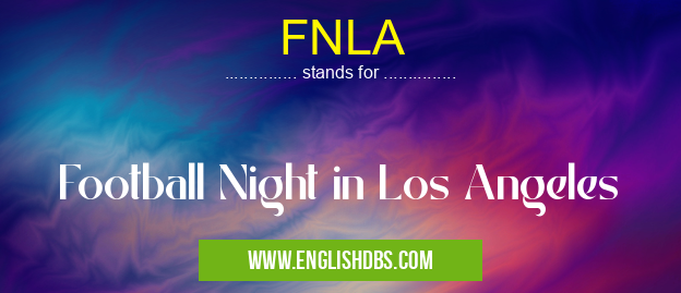 FNLA means Football Night in Los Angeles FNLA