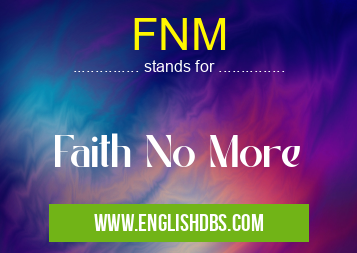 FNM means Faith No More FNM