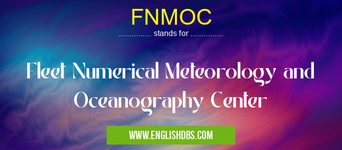 FNMOC means Fleet Numerical Meteorology and Oceanography Center FNMOC