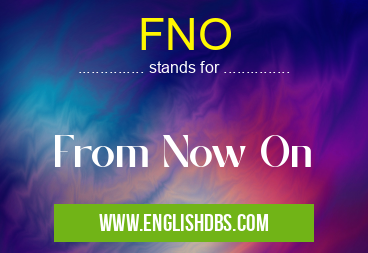 FNO means From Now On FNO