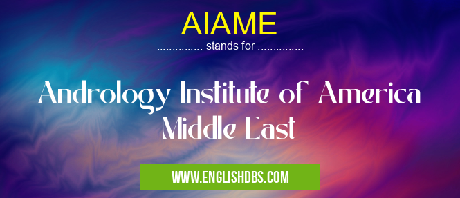 AIAME means Andrology Institute of America Middle East AIAME