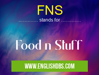 FNS means Food n Stuff FNS