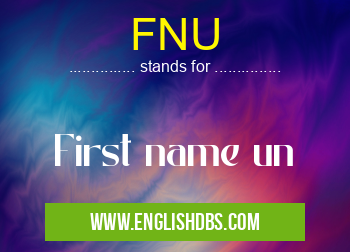 FNU means First name un FNU
