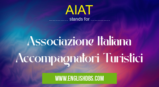 AIAT means Associazione Italiana Accompagnatori Turistici AIAT