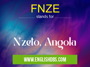 FNZE means N'zeto, Angola FNZE