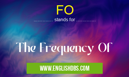 FO means The Frequency Of FO