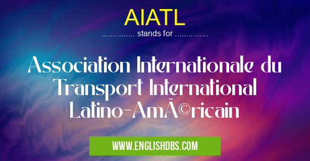 AIATL means Association Internationale du Transport International Latino-Américain AIATL