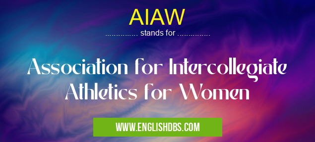 AIAW means Association for Intercollegiate Athletics for Women AIAW