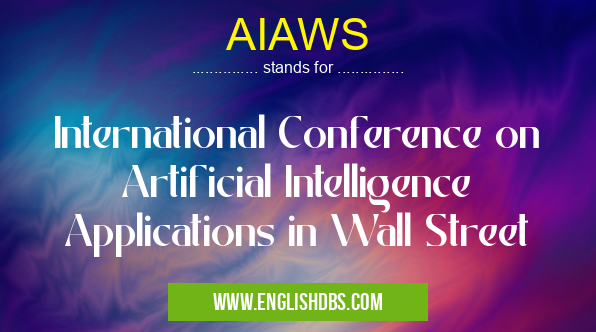 AIAWS means International Conference on Artificial Intelligence Applications in Wall Street AIAWS