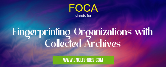FOCA means Fingerprinting Organizations with Collected Archives FOCA