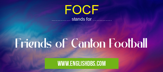 FOCF means Friends of Canton Football FOCF