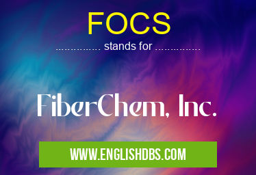 FOCS means FiberChem, Inc. FOCS