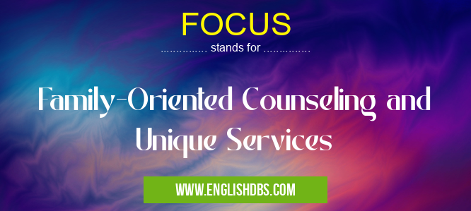 FOCUS means Family-Oriented Counseling and Unique Services FOCUS