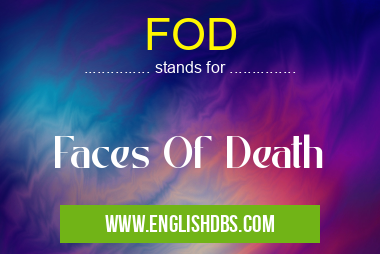 FOD means Faces Of Death FOD