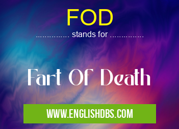 FOD means Fart Of Death FOD