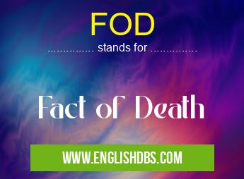 FOD means Fact of Death FOD