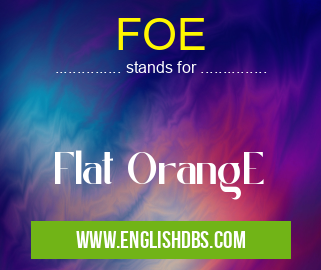 FOE means Flat OrangE FOE
