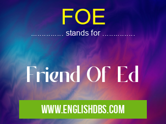 FOE means Friend Of Ed FOE