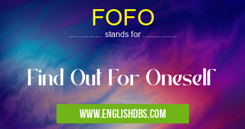 FOFO means Find Out For Oneself FOFO