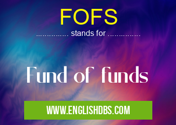 FOFS means Fund of funds FOFS