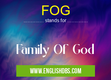 FOG means Family Of God FOG