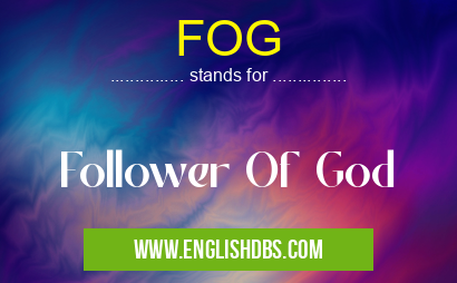 FOG means Follower Of God FOG