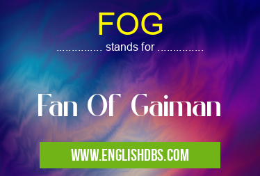 FOG means Fan Of Gaiman FOG