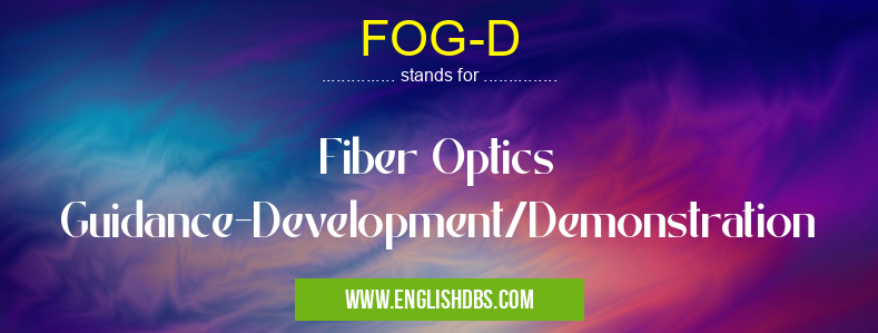 FOG-D means Fiber Optics Guidance-Development/Demonstration FOG-D