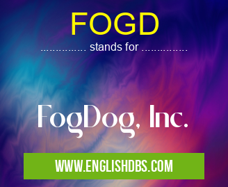 FOGD means FogDog, Inc. FOGD