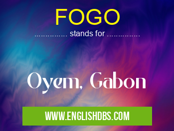 FOGO means Oyem, Gabon FOGO