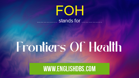 FOH means Frontiers Of Health FOH