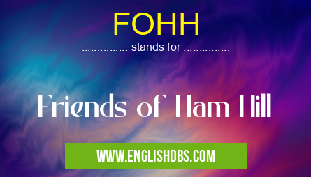FOHH means Friends of Ham Hill FOHH