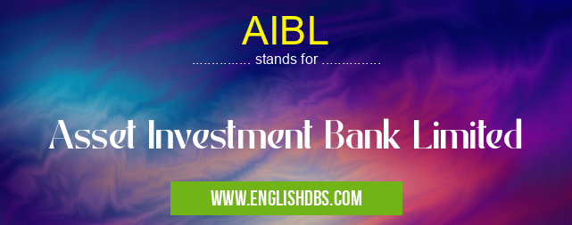 AIBL means Asset Investment Bank Limited AIBL