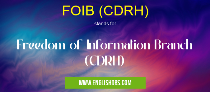 FOIB (CDRH) means Freedom of Information Branch (CDRH) FOIB (CDRH)