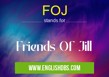 FOJ means Friends Of Jill FOJ