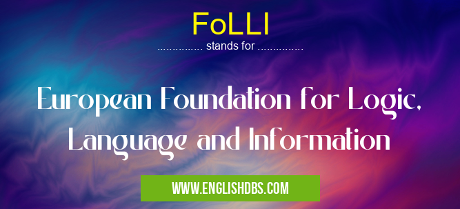 FoLLI means European Foundation for Logic, Language and Information FoLLI