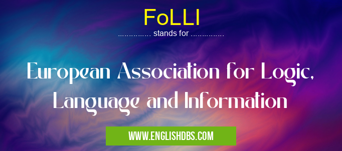 FoLLI means European Association for Logic, Language and Information FoLLI