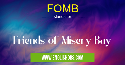 FOMB means Friends of Misery Bay FOMB
