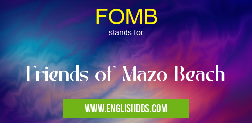 FOMB means Friends of Mazo Beach FOMB
