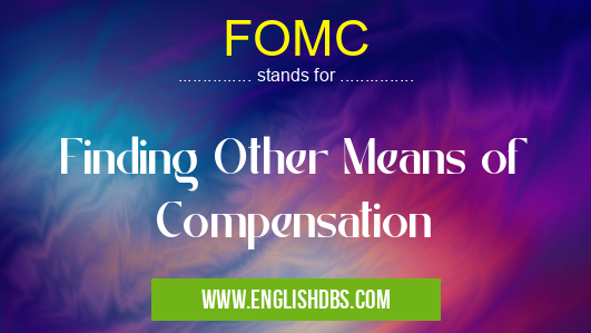 FOMC means Finding Other Means of Compensation FOMC