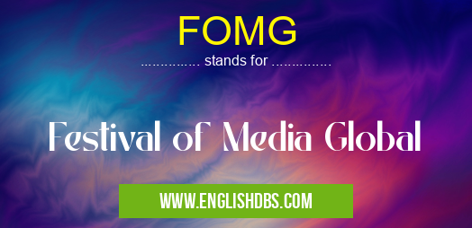 FOMG means Festival of Media Global FOMG