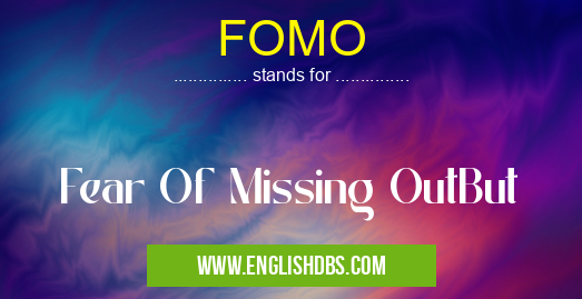 FOMO means Fear Of Missing OutBut FOMO