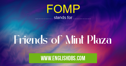 FOMP means Friends of Mint Plaza FOMP