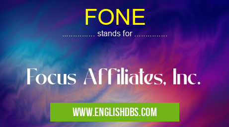 FONE means Focus Affiliates, Inc. FONE