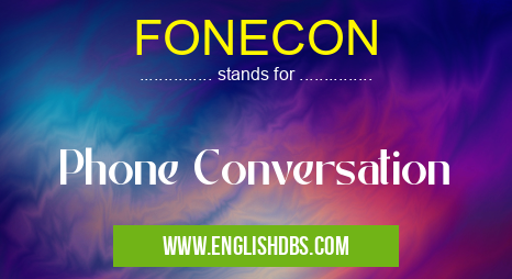 FONECON means Phone Conversation FONECON