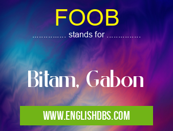 FOOB means Bitam, Gabon FOOB